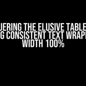 Conquering the Elusive Table Cell: Enforcing Consistent Text Wrapping with Width 100%