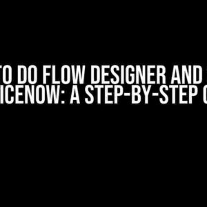 How to do Flow Designer and SLA in ServiceNow: A Step-by-Step Guide