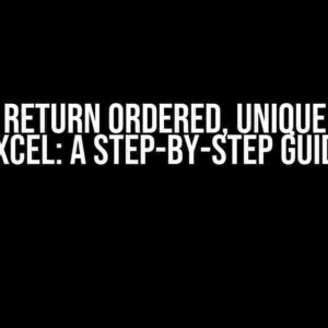 How to Return Ordered, Unique Data in Excel: A Step-by-Step Guide