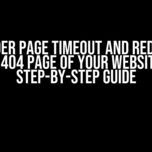 Prerender Page Timeout and Redirect to the 404 Page of Your Website: A Step-by-Step Guide