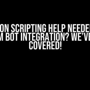 Python Scripting Help Needed for Telegram Bot Integration? We’ve Got You Covered!