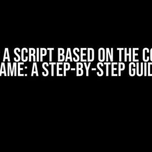 Running a Script Based on the Computer Name: A Step-by-Step Guide