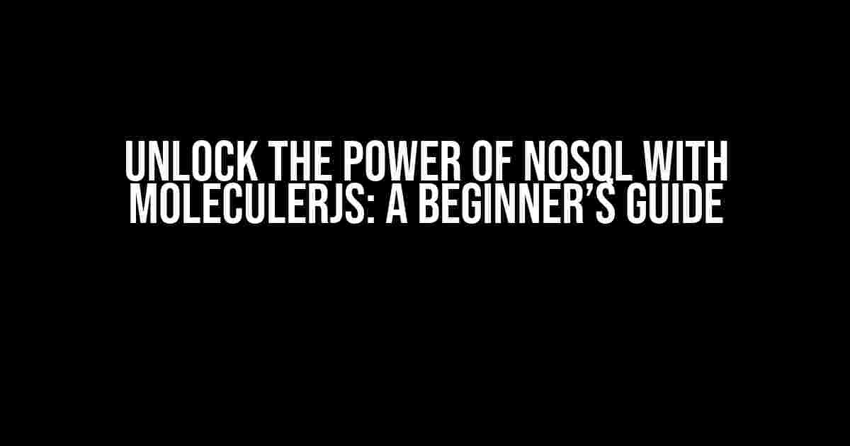 Unlock the Power of NoSQL with MoleculerJS: A Beginner’s Guide