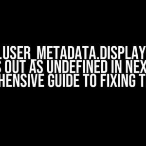 "user?.user_metadata.display_name" Comes Out as Undefined in Next.js: A Comprehensive Guide to Fixing the Issue