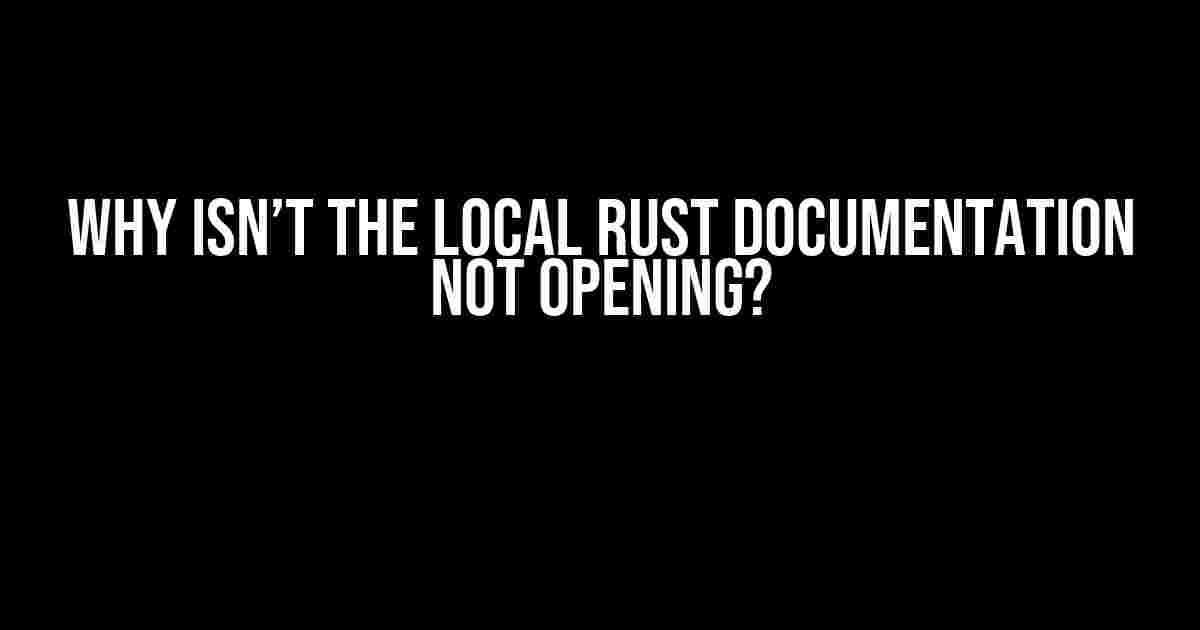 Why isn’t the local Rust documentation not opening?